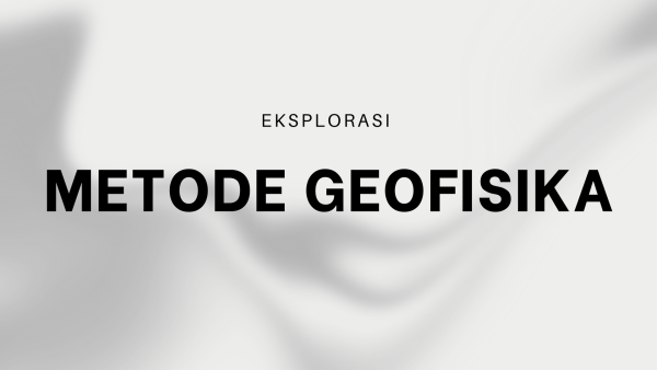 Eksplorasi Menggunakan Metode Geofisika